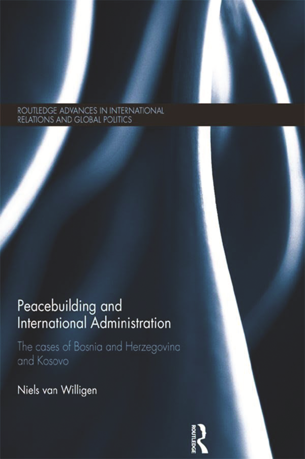 Peacebuilding and International Administration The Cases of Bosnia and Herzegovina
