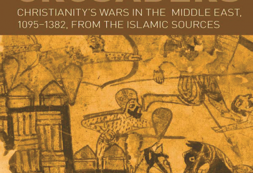 Muslims and Crusaders Christianity s Wars in the Middle East