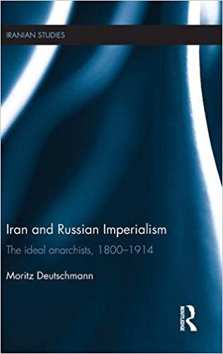 Iran and Russian Imperialism The Ideal Anarchists 1800-1914
