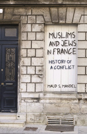 Muslims and Jews in France History of a Conflict