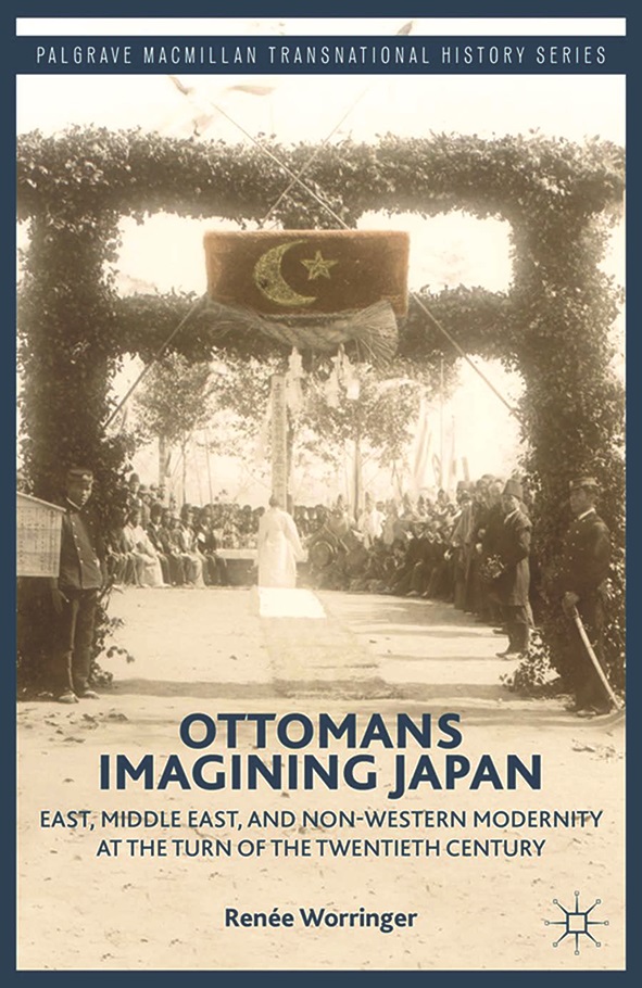 Ottomans Imagining Japan East Middle East and Non-Western Modernity at
