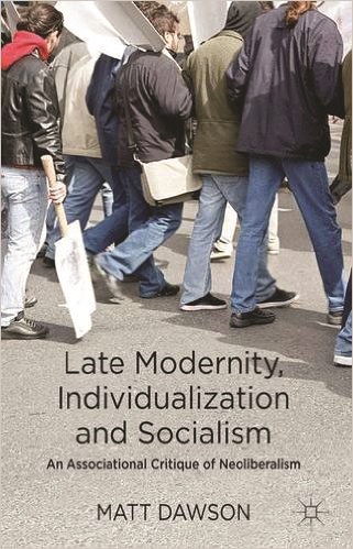 Late Modernity Individualization and Socialism An Associational Critique of Neoliberalism
