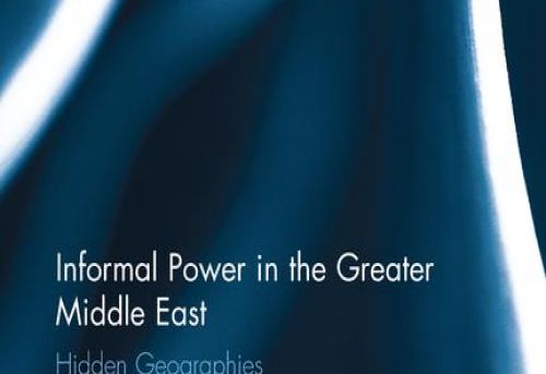 Informal Power in the Greater Middle East Hidden Geographies