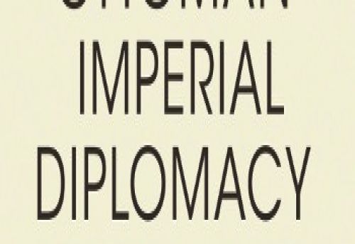 Ottoman Imperial Diplomacy A Political Social and Cultural History