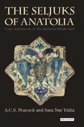 The Seljuks of Anatolia Court and Society in the Medieval