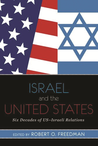 Israel and the United States Six Decades of US-Israeli Relations