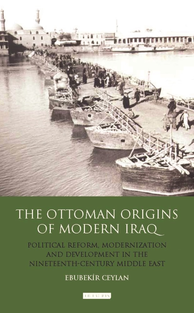 The Ottoman Origins of Modern Iraq Political Reform Modernization and