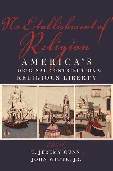 No Establishment of Religion America s Original Contribution to Religious