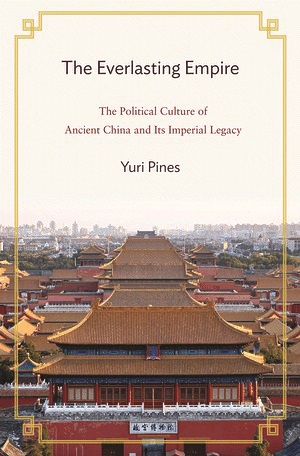 The Everlasting Empire The Political Culture of Ancient China and