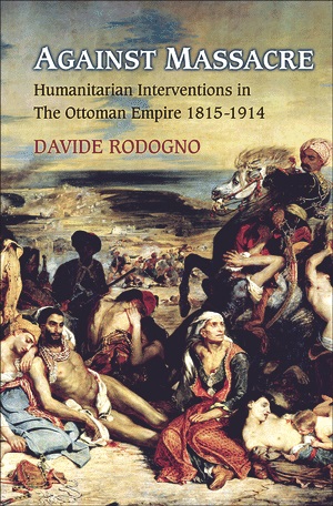 Against Massacre Humanitarian Interventions in the Ottoman Empire 1815-1914
