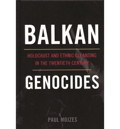 Balkan Genocides Holocaust and Ethnic Cleansing in the Twentieth Century