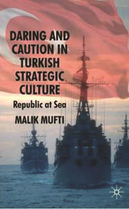 Daring and Caution in Turkish Strategic Culture Republic at Sea