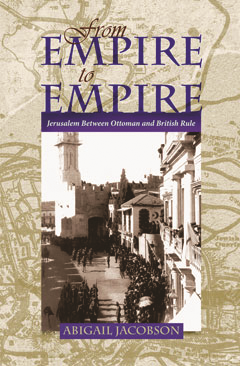 From Empire to Empire Jerusalem between Ottoman and British Rule