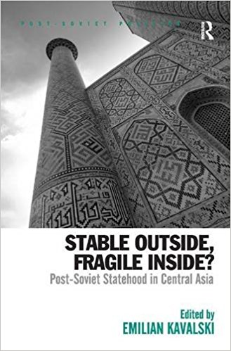 Stable Outside Fragile Inside Post-Soviet Statehood in Central Asia
