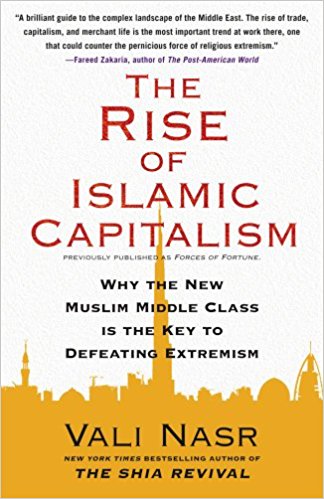 The Rise of Islamic Capitalism Why the New Muslim Middle