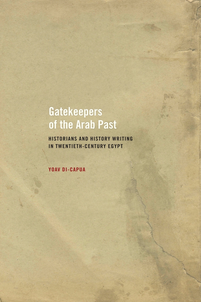 Gatekeepers of the Arab Past Historians and History Writing in