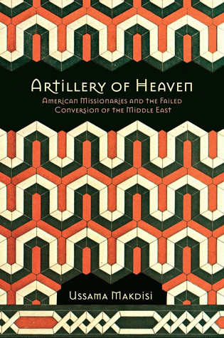 Artillery of Heaven American Missionaries and the Failed Conversion of