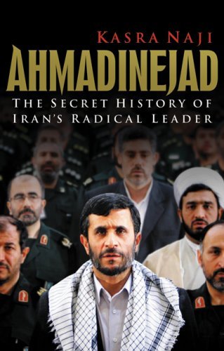 Ahmadinejad The Secret History of Iran s Radical Leader