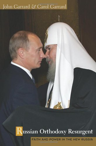 Russian Orthodoxy Resurgent Faith and Power in the New Russia