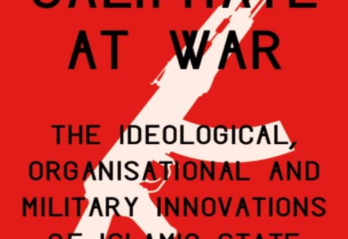 The Caliphate at War The Ideological Organizational and Military Innovations