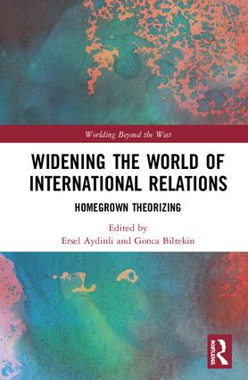 Widening the World of International Relations Homegrown Theorizing