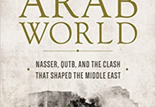 Making the Arab World Nasser Qutb and the Clash that