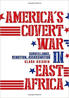 America s Covert War in East Africa Surveillance Rendition Assassination