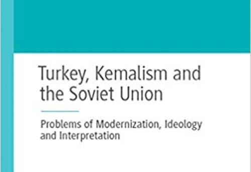 Turkey Kemalism and the Soviet Union Problems of Modernization Ideology