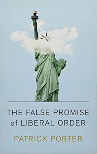 The False Promise of Liberal Order Nostalgia Delusion and the