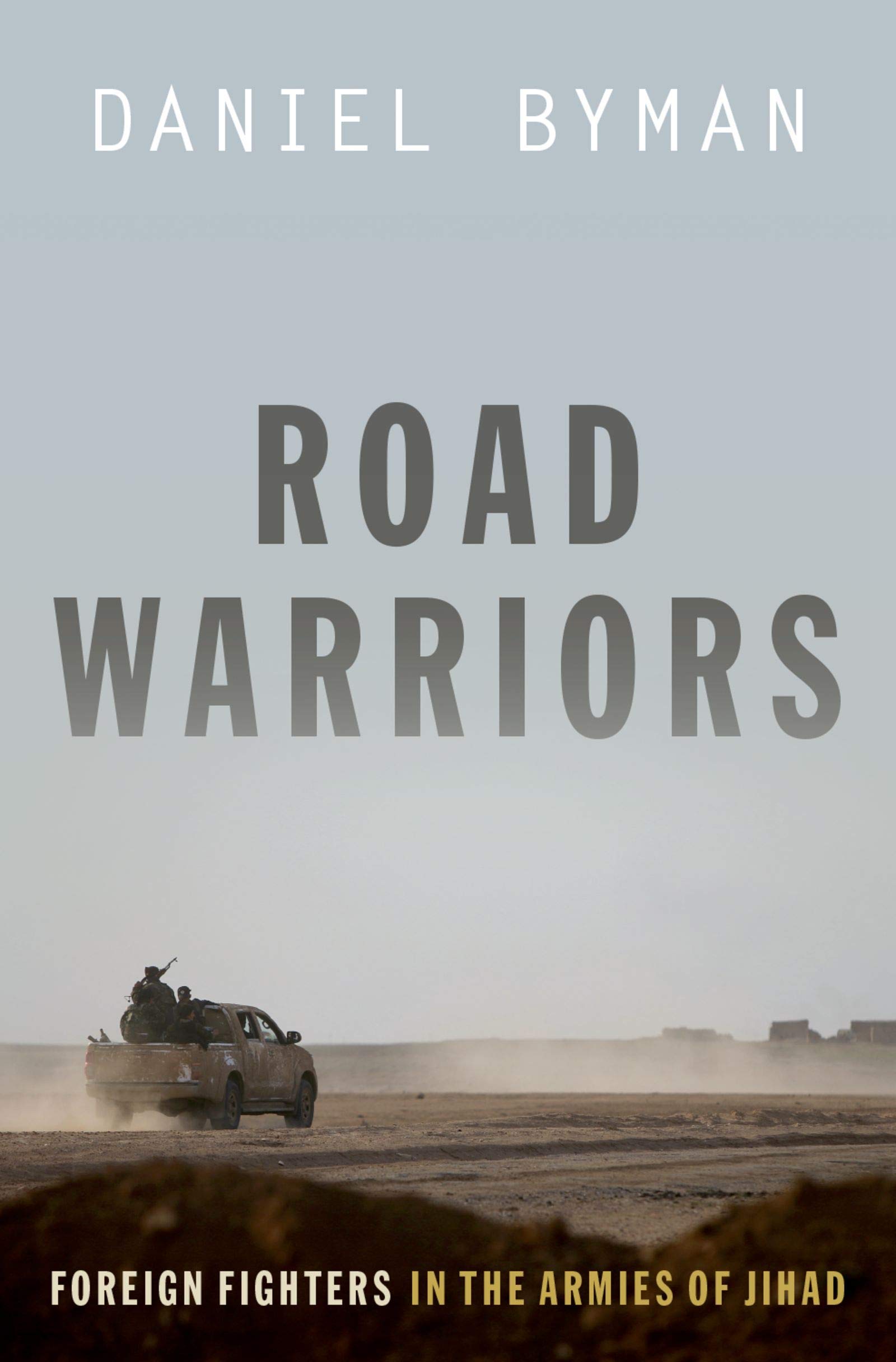 Road Warriors Foreign Fighters in the Armies of Jihad