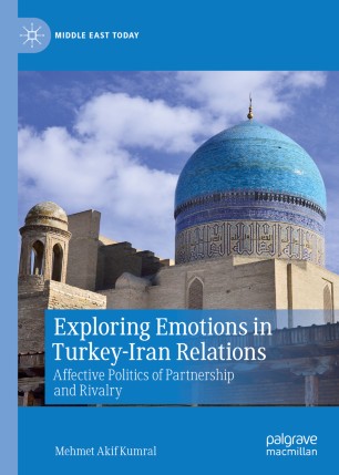 Exploring Emotions in Turkey-Iran Relations Affective Politics of Partnership and