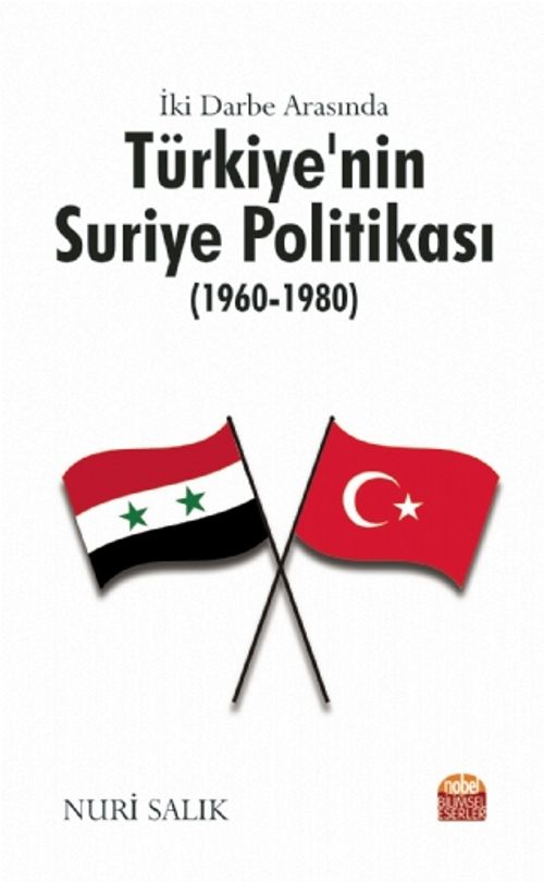İki Darbe Arasında Türkiye Suriye Politikası 1960-1980 Between Two Coups