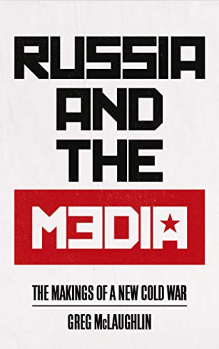 Russia and the Media The Makings of a New Cold