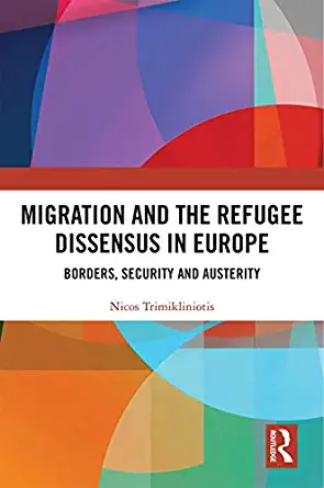 Migration and the Refugee Dissensus in Europe Borders Security and