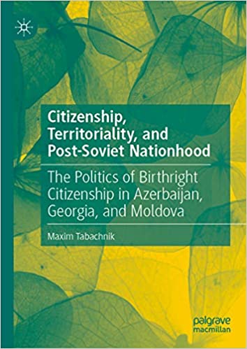 Citizenship Territoriality and Post-Soviet Nationhood The Politics of Birthright Citizenship