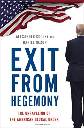 Exit from Hegemony The Unraveling of the American Global Order