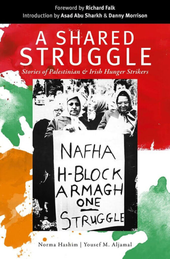 A Shared Struggle Stories of Palestinian and Irish Hunger Strikers
