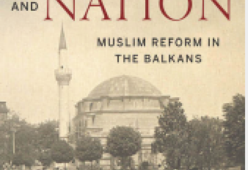 Between Empire and Nation Muslim Reform in the Balkans
