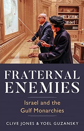 Fraternal Enemies Israel and the Gulf Monarchies