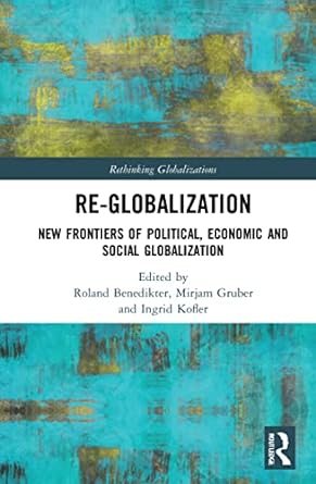 Re-Globalization New Frontiers of Political Economic and Social Globalization