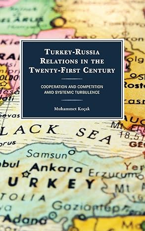 Turkey-Russia Relations in the Twenty-First Century Cooperation and Competition amid