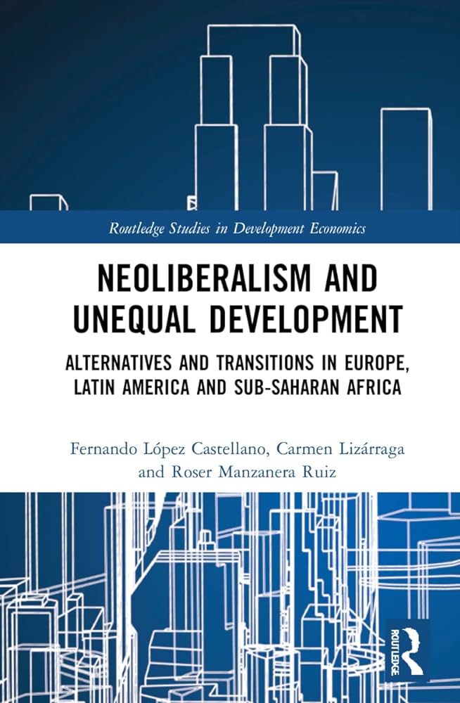 Neoliberalism and Unequal Development Alternatives and Transitions in Europe Latin