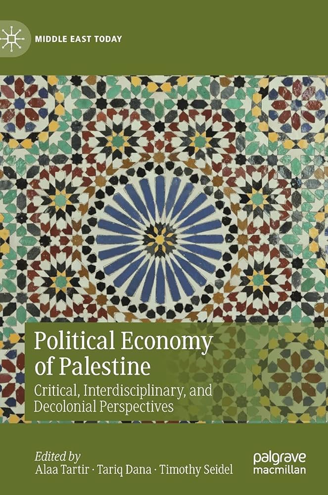 Political Economy of Palestine Critical Interdisciplinary and Decolonial Perspectives