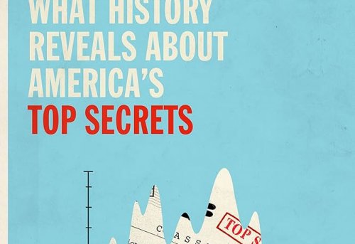 The Declassification Engine What History Reveals about America s Top