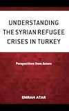 Understanding the Syrian Refugee Crisis in Turkey Perspective from Actors