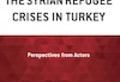 Understanding the Syrian Refugee Crisis in Turkey Perspective from Actors