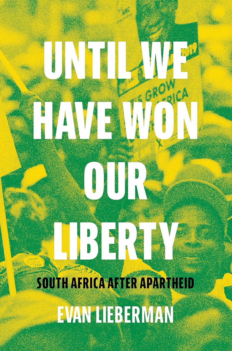 Until We Have Won Our Liberty South Africa after Apartheid