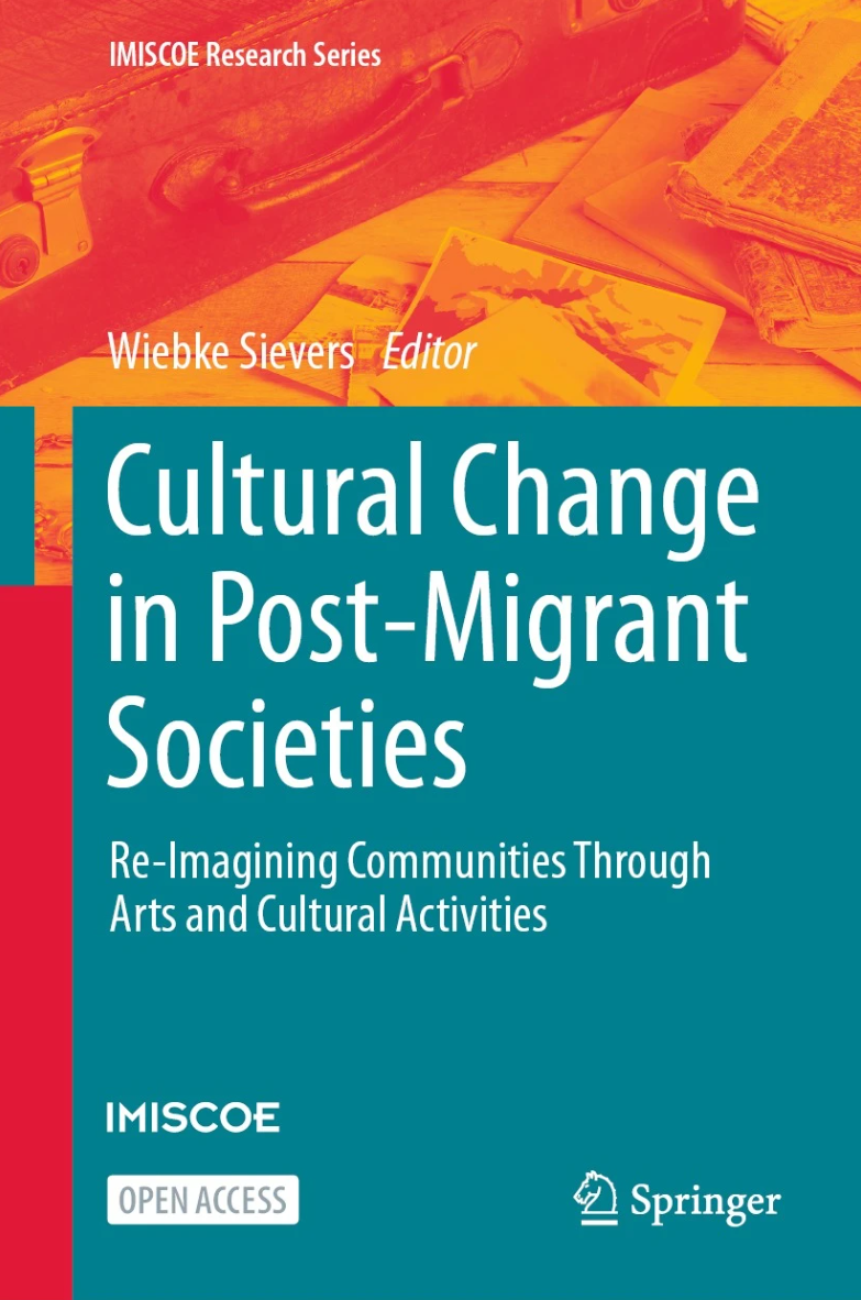 Cultural Change in Post-Migrant Societies Re-Imagining Communities through Arts and